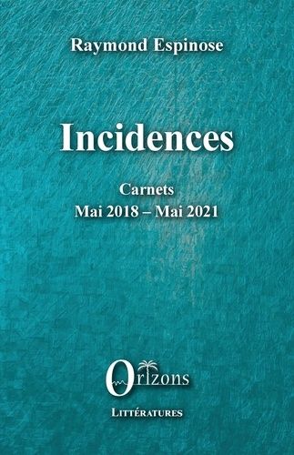 Incidences - Carnets Mai 2018 - Mai 2021