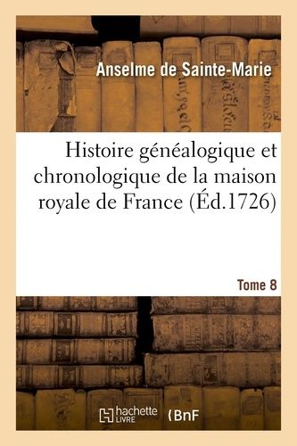 Histoire Généalogique Et Chronologique De La Maison Royale De France