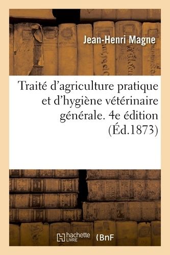 Traité D'agriculture Pratique Et D'hygiène Vétérinaire Générale. 4e Édition