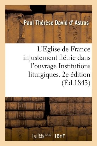 Eglise De France Injustement Flétrie Dans Un Ouvrage Ayant Le Titre, Institutions Liturgiques - 2e Éd