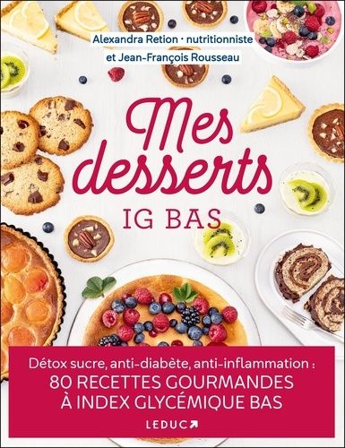 Mes Desserts Ig Bas - Détox Sucre, Anti-Diabète, Anti-Inflammation : 80 Recettes Gourmandes À Index Gycémique Bas