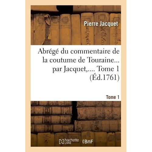 Abrégé Du Commentaire De La Coutume De Touraine - Tome 1