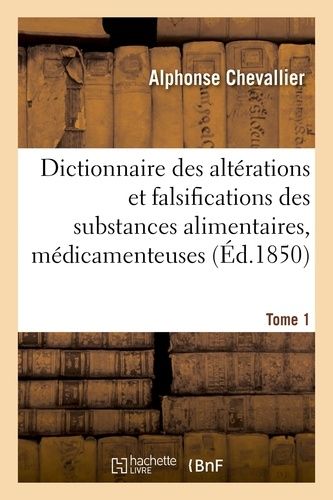 Dictionnaire Des Altérations Et Falsifications Des Substances Alimentaires