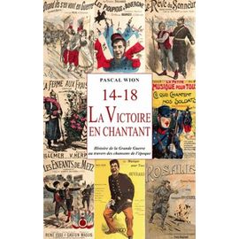 14-18, La Victoire En Chantant - La Grande Guerre Au Travers Des Chansons De L'époque