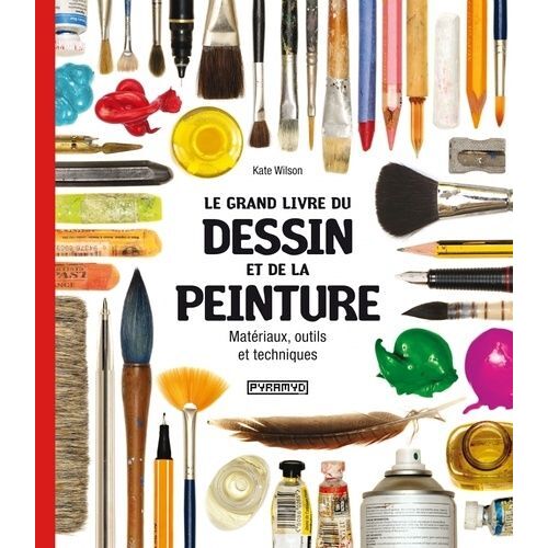 Le Grand Livre Du Dessin Et De La Peinture - Matériaux, Outils Et Techniques