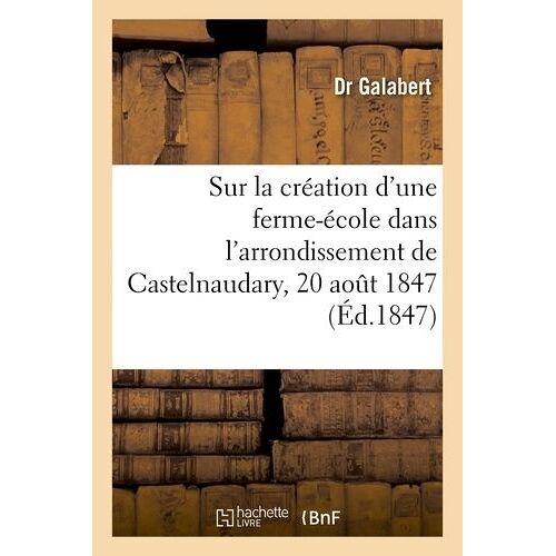 Sur La Création D'une Ferme-École Dans L'arrondissement De Castelnaudary, 20 Aout 1847