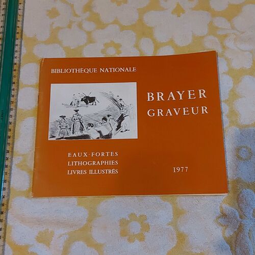 Brayer, Graveur: Eaux-Fortes, Lithographies, Livres Illustres. Exhibition Catalog, Bibliotheque Nationale, 1977