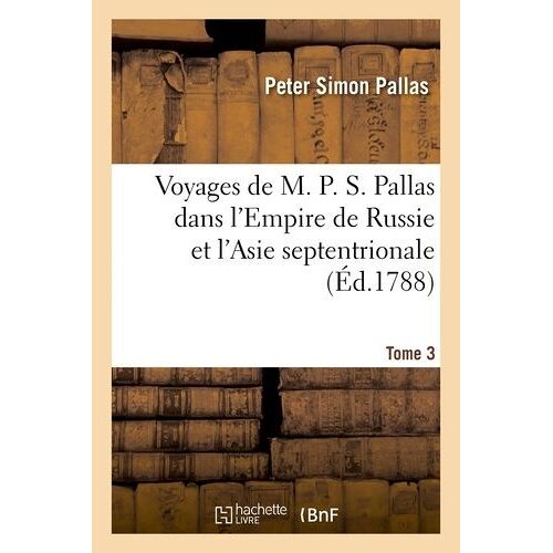 Voyages De M. P. S. Pallas En Différentes Provinces De L'empire De Russie
