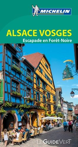Alsace - Massif Des Vosges, Escapade En Forêt-Noire Et À Bâle - Le Guide Vert 2016