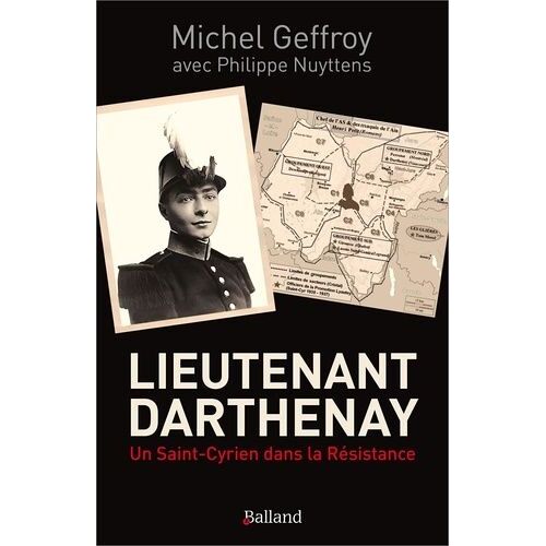 Lieutenant Darthenay - Un Saint-Cyrien Dans La Résistance