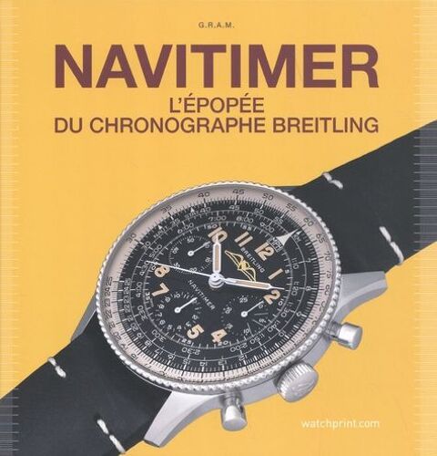 Navitimer - L'épopée Du Chronographe Breitling