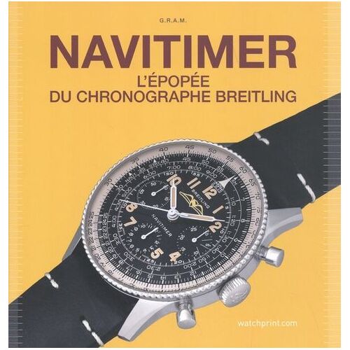 Navitimer - L'épopée Du Chronographe Breitling