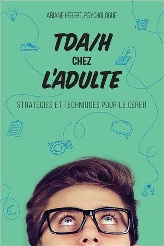 Tda/H Chez L'adulte - Stratégies Et Techniques Pour Le Gérer