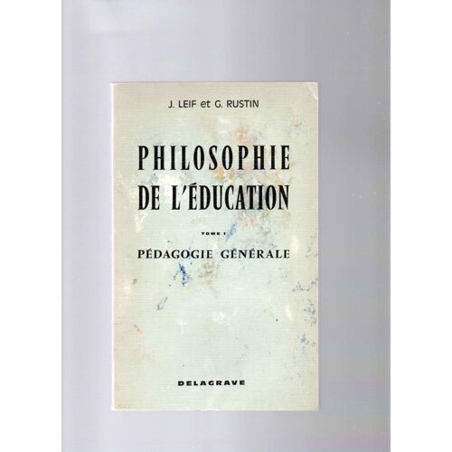 Philosophie De L ' Éducation, Tome 1 ,Pédagogie Générale ,( J. Leif Et G. Rustin ).