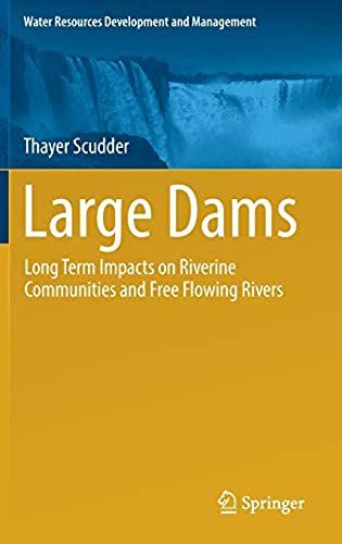 Large Dams: Long Term Impacts On Riverine Communities And Free Flowing Rivers (Water Resources Development And Management)