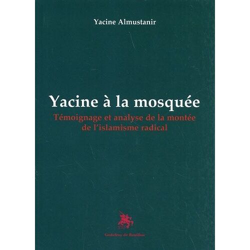 Yacine À La Mosquée - Témoignage Et Analyse De La Montée De L'islamisme Radical