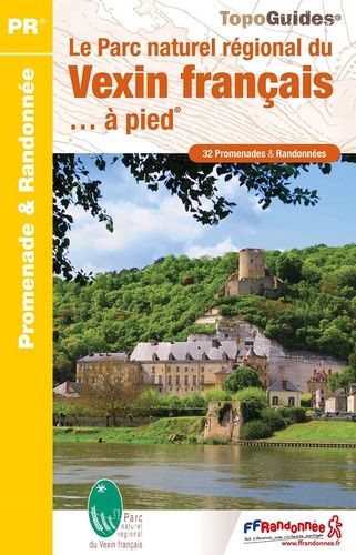 Le Parc Naturel Régional Du Vexin Français - À Pied - 32 Promenades & Randonnées