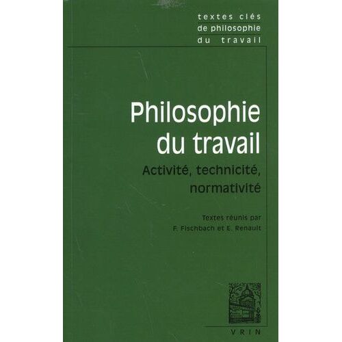 Philosophie Du Travail - Activité, Technicité, Normativité