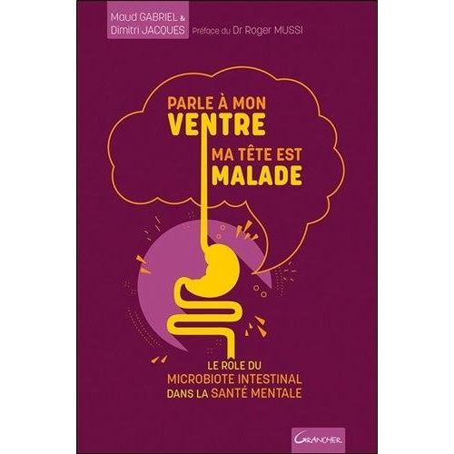 Parle À Mon Ventre, Ma Tête Est Malade - Le Rôle Du Microbiote Intestinal Dans La Santé Mentale