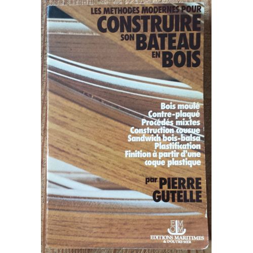 Les Méthodes Modernes Pour Construire Son Bateau En Bois