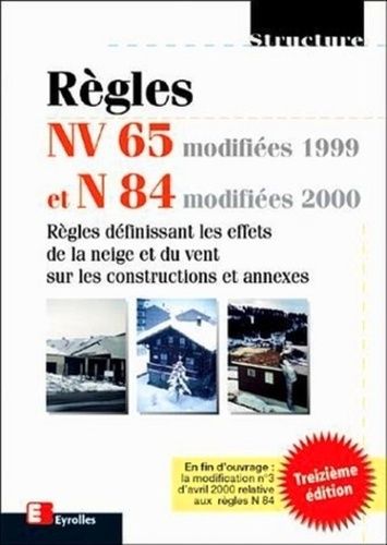Regles Nv 65 Modifiees 99 Et N 84 Modifiees 95 - Regles Definissant Les Effets De La Neige Et Du Vent Sur Les Constructions Et Annexes, 13eme Edition
