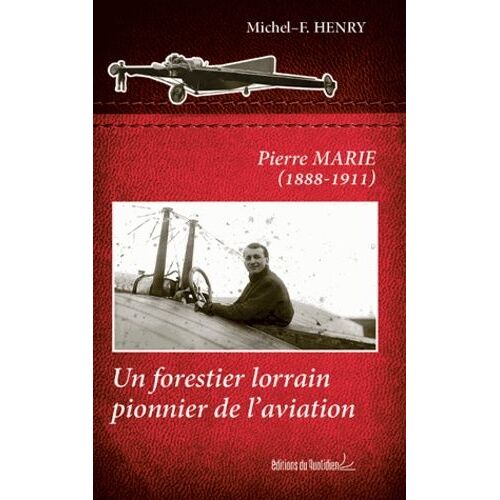 Pierre Marie (1888-1911) - Un Forestier Lorrain Pionnier De L'aviation