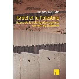 Israël Et La Palestine - Rejets De La Colonisation Sioniste Au Nom Du Judaïsme