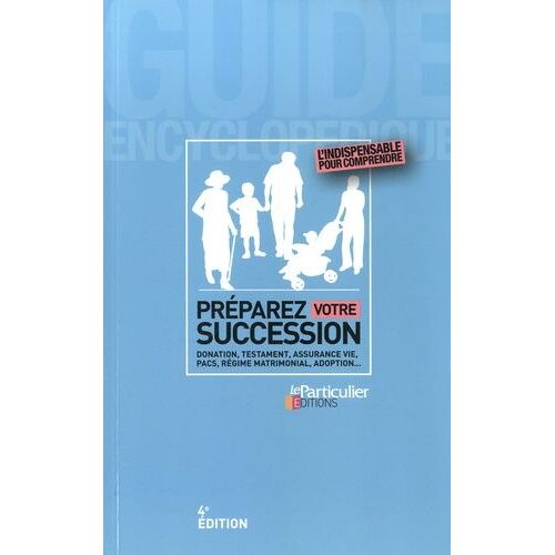 Préparer Sa Succession - Donation, Testament, Assurance Vie, Pacs, Régime Mattimonial, Adoption