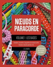 Noeuds En Paracorde - Tome 1, Les Bases : Sangles, Bracelets, Baguettes De Noeuds Plats, Tresses, Noeuds Gansés, Etc
