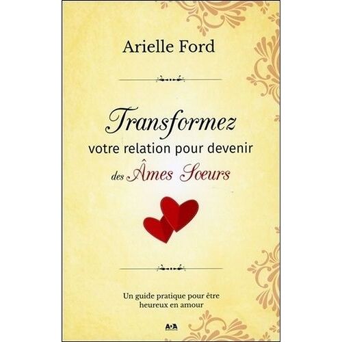 Transformez Votre Relation Pour Devenir Des Âmes Soeurs - Un Guide Pratique Pour Être Heureux En Amour