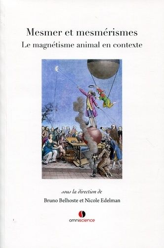 Mesmer Et Mesmérismes - Le Magnétisme Animal En Contexte
