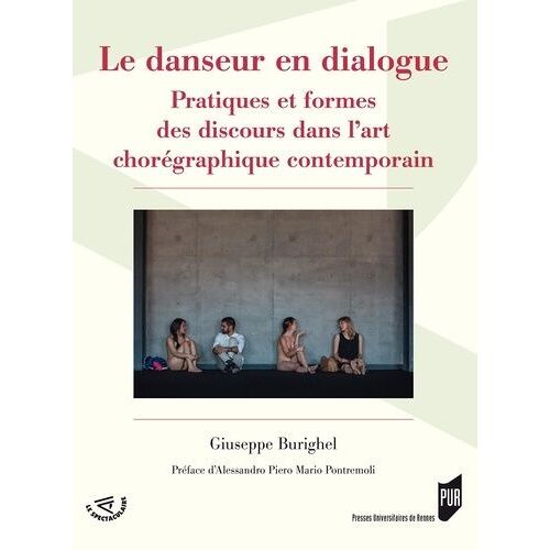 Le Danseur En Dialogue - Pratiques Et Formes Des Discours Dans L'art Chorégraphique Contemporain