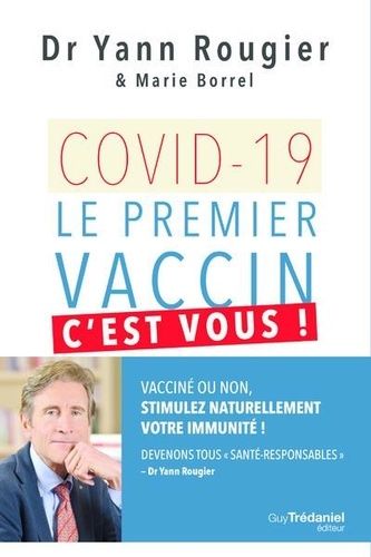 Covid-19, Le Premier Vaccin, C'est Vous ! - Vacciné Ou Non, Stimulez Naturellement Votre Immunité ! Devenons Tous "Santé-Responsables