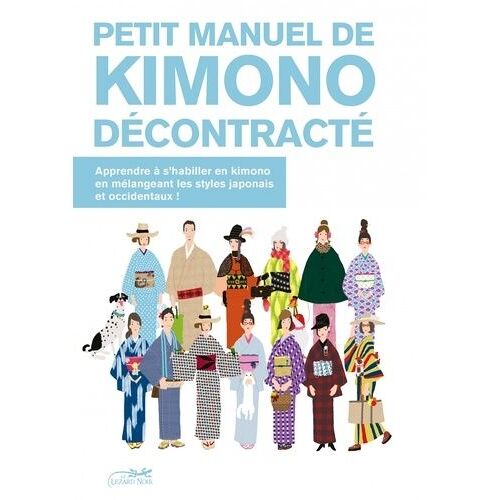 Petit Manuel De Kimono Décontracté - Apprendre À S'habiller En Kimono En Mélangeant Les Tyles Japonais Et Occidentaux !