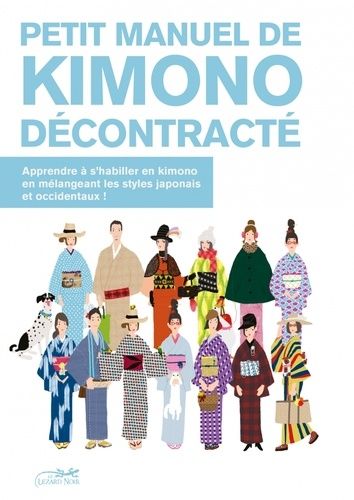 Petit Manuel De Kimono Décontracté - Apprendre À S'habiller En Kimono En Mélangeant Les Tyles Japonais Et Occidentaux !