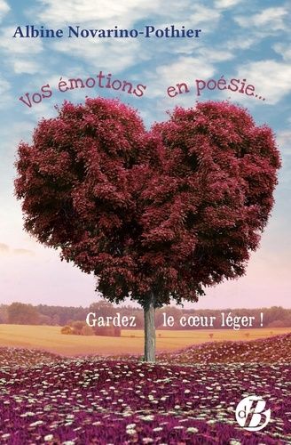 Vos Émotions En Poésie - Gardez Le Coeur Léger !