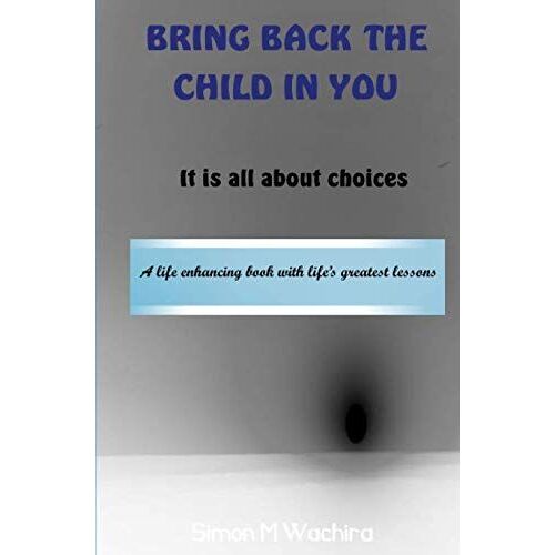 Bring Back The Child In You: It Is All About Choices