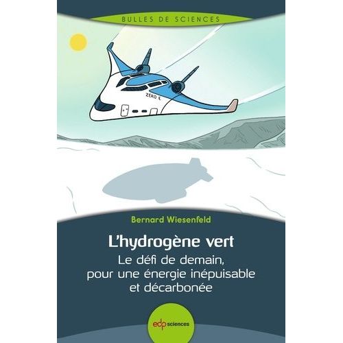 L'hydrogène Vert - Le Défi De Demain, Pour Une Énergie Inépuisable Et Décarbonée