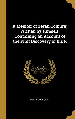 A Memoir Of Zerah Colburn; Written By Himself. Containing An Account Of The First Discovery Of His R