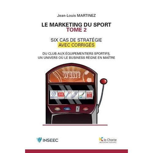 Le Marketing Du Sport - Tome 2, 6 Cas De Stratégie Avec Corrigés