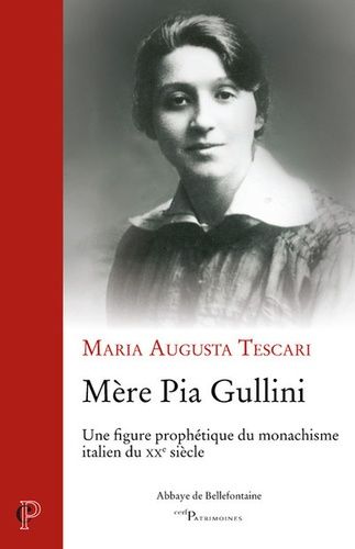 Mère Pia Gullini - Une Figure Prophétique Du Monachisme Italien Du Xxe Siècle