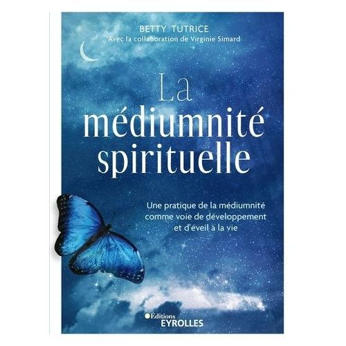 La Médiumnité Spirituelle - Une Pratique De La Médiumnité Comme Voie De Développement Et D'éveil À La Vie