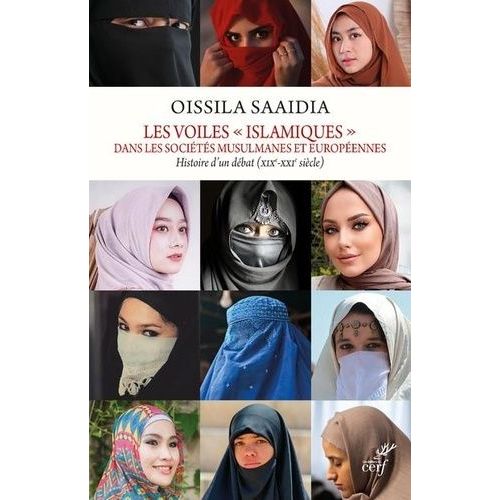 Les Voiles "Islamiques" Dans Les Sociétés Musulmanes Et Européennes - Histoire D'un Débat (Xixe-Xxie Siècle)
