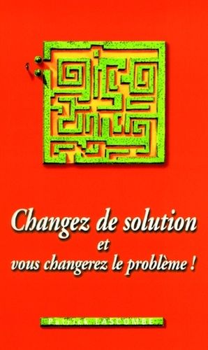 Changez De Solution - Et Vous Changerez Le Problème !