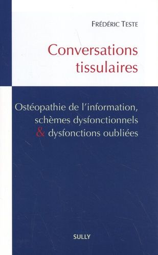 Conversations Tissulaires - Ostéopathie De L'information, Schèmes Dysfonctionnels & Dysfonctions Oubliées