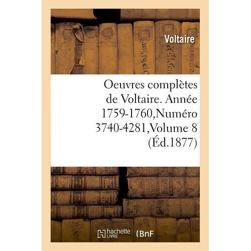 Oeuvres Complètes De Voltaire. Année 1759-1760, Numéro 3740-4281, Volume 8