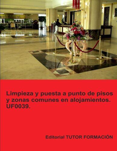 Limpieza Y Puesta A Punto De Pisos Y Zonas Comunes En Alojamientos. Uf0039.