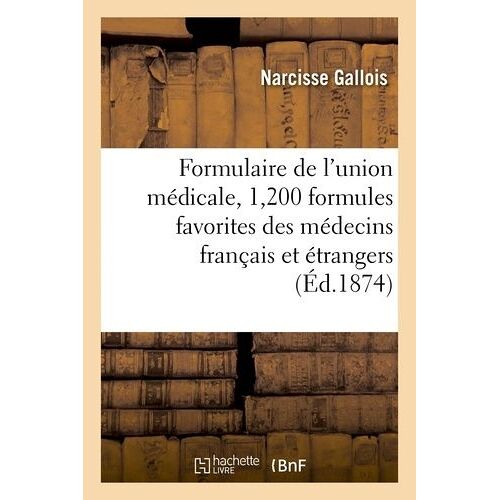 Formulaire De L'union Médicale, 1,200 Formules Favorites Des Médecins Français Et Étrangers