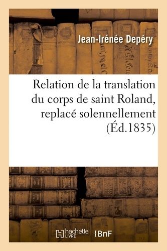 Relation De La Translation Du Corps De Saint Roland, Replacé Solennellement