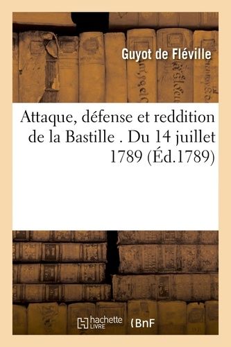 Attaque, Défense Et Reddition De La Bastille - Du 14 Juillet 1789